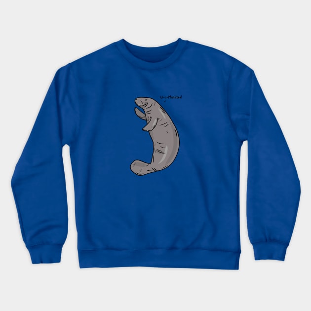 U-a-Manatee Crewneck Sweatshirt by Otterlyalice